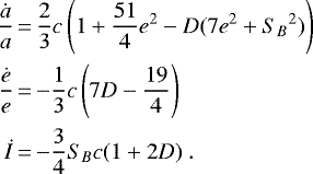 Mathematical equation: \begin{equation*}\begin{aligned}\frac{\dot{a}}{a} &\,{=}\,\frac{2}{3}c\left(1+\frac{51}{4}e^2 - D(7 e^2 + {S_B}^2)\right)\\\frac{\dot{e}}{e} &\,{=}\, {-}\frac{1}{3}c\left(7D-\frac{19}{4}\right)\\\dot{I} &\,{=}\,{-} \frac{3}{4} S_B c (1 + 2D)\.\end{aligned}\quad \end{equation*}