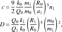 Mathematical equation: \begin{equation*}\begin{aligned}c &\,{=}\, \frac{9}{2}\frac{k_0}{Q_0}\frac{m_{1}}{m_0}\left(\frac{R_0}{a_{1}}\right){}^5n_1\\D &\,{=}\, \frac{Q_0}{Q_{1}}\frac{k_{1}}{k_0}\left(\frac{R_{1}}{R_0}\right){}^5\left(\frac{m_0}{m_{1}}\right){}^2,\end{aligned}\end{equation*}