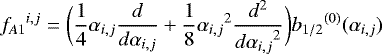 Mathematical equation: \begin{equation*}{f_{A1}}^{i,j} = \bigg(\frac{1}{4}\alpha_{i,j} \frac{d}{d \alpha_{i,j}} + \frac{1}{8} {\alpha_{i,j}}^2 \frac{d^2}{{d \alpha_{i,j}}^2} \bigg) {b_{1/2}}^{(0)} (\alpha_{i,j})\end{equation*}