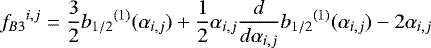 Mathematical equation: \begin{equation*}{f_{B3}}^{i,j} = \frac{3}{2} {b_{1/2}}^{(1)} (\alpha_{i,j}) + \frac{1}{2} \alpha_{i,j} \frac{d}{d \alpha_{i,j}} {b_{1/2}}^{(1)} (\alpha_{i,j}) - 2\alpha_{i,j}\end{equation*}
