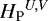 Mathematical equation: ${H_{\textrm{P}}}^{U, V}$