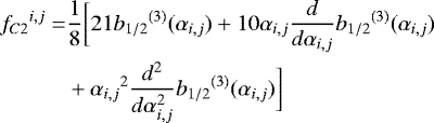 Mathematical equation: \begin{equation*}\begin{aligned}{f_{C2}}^{i,j} =& \frac{1}{8}\bigg[21 {b_{1/2}}^{(3)} (\alpha_{i,j}) + 10 \alpha_{i,j} \frac{d}{d \alpha_{i,j}} {b_{1/2}}^{(3)} (\alpha_{i,j})\\ &+ {\alpha_{i,j}}^2 \frac{d^2}{d\alpha_{i,j}^2} {b_{1/2}}^{(3)} (\alpha_{i,j}) \bigg] \end{aligned}\end{equation*}