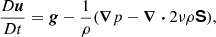 Mathematical equation: $$ \begin{aligned} \frac{D{\boldsymbol{u}}}{D t}&= {{\boldsymbol{g}}} -\frac{1}{\rho }(\boldsymbol{\nabla } p - \boldsymbol{\nabla } \boldsymbol{\cdot } 2 \nu \rho {\boldsymbol{\mathsf{S}}}),\end{aligned} $$