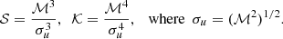 Mathematical equation: $$ \begin{aligned} \mathcal{S} = \frac{\mathcal{M}^3}{\sigma _u^3},\ \ \mathcal{K} = \frac{\mathcal{M}^4}{\sigma _u^4},\ \ \text{ where}\ \ \sigma _u = (\mathcal{M}^2)^{1/2}. \end{aligned} $$