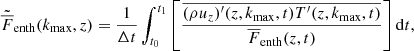 Mathematical equation: $$ \begin{aligned} \tilde{\overline{F}}_{\rm enth}(k_{\rm max},z)&=\frac{1}{\Delta t} \int _{t_0}^{t_1} \left[ \frac{\overline{(\rho u_z)^\prime (z,k_{\rm max},t) T^\prime (z,k_{\rm max},t)}}{\overline{F}_{\rm enth}(z,t)} \right] \mathrm{d}t, \end{aligned} $$