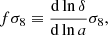 Mathematical equation: $$ \begin{aligned} f \sigma _8 \equiv \frac{\mathrm{d} \ln \delta }{\mathrm{d} \ln a} \sigma _8, \end{aligned} $$