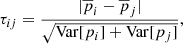Mathematical equation: $$ \begin{aligned} \tau _{ij} = \frac{|\overline{p}_{i} - \overline{p}_{j}|}{\sqrt{\mathrm{Var}[p_{i}]+\mathrm{Var}[p_{j}]}}, \end{aligned} $$