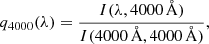 Mathematical equation: $$ \begin{aligned} q_{4000}(\lambda )= \dfrac{I(\lambda , 4000\,\mathrm{\AA })}{I(4000\,\mathrm{\AA }, 4000\,\mathrm{\AA })}, \end{aligned} $$