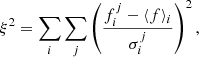 Mathematical equation: $$ \begin{aligned} \xi ^2 = \sum _i \sum _j \left(\frac{f_i^j - \langle f \rangle _i}{\sigma ^j_i}\right)^2, \end{aligned} $$