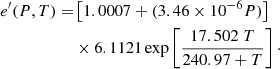 Mathematical equation: $$ \begin{aligned} e^\prime (P,T) =&\left[1.0007 + (3.46 \times 10^{-6}P)\right]\nonumber \\&\times 6.1121\exp \left[\dfrac{17.502\;T}{240.97+T}\right]\cdot \end{aligned} $$