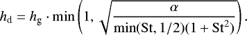 Mathematical equation: \begin{equation*}h_{\textrm{d}} = h_{\textrm{g}} \cdot \min\left(1, \sqrt{\frac{\alpha}{\min(\mathrm{St},1/2) (1+\mathrm{St}^2) }}\right). \end{equation*}