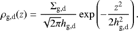 Mathematical equation: \begin{equation*}\rho_{\textrm{g,d}}(z) = \frac{\Sigma_{\textrm{g,d}}}{\sqrt{2\pi} h_{\textrm{g,d}}} \exp\left(-\frac{z^2}{2 h^2_{\textrm{g,d}}}\right). \end{equation*}