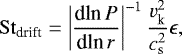Mathematical equation: \begin{equation*}\mathrm{St}_{\textrm{drift}} = \left|\frac{\textrm{dln}\, P}{\textrm{dln}\, r }\right|^{-1} \frac{v_{\textrm{k}}^2}{c_{\textrm{s}}^2} \epsilon, \end{equation*}