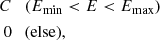 Mathematical equation: $$ \begin{aligned} \begin{aligned} C \quad&(E_{\rm min} < E < E_{\rm max})\\ 0 \quad&\text{(else)}, \end{aligned} \end{aligned} $$