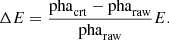 Mathematical equation: $$ \begin{aligned} \Delta E = \frac{\mathrm{pha} _\mathrm{crt} - \mathrm{pha} _\mathrm{raw} }{\mathrm{pha} _\mathrm{raw} } E. \end{aligned} $$