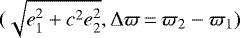 Mathematical equation: $(\sqrt{e_1^2+c^2e_2^2},\Delta \varpi\,{=}\,\varpi_2-\varpi_1)$