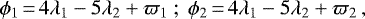 Mathematical equation: \begin{equation*}\phi_1\,{=}\, 4 \lambda_1-5 \lambda_2 + \varpi_1 \; \\phi_2\,{=}\, 4 \lambda_1-5 \lambda_2 + \varpi_2\,,\end{equation*}