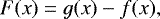 Mathematical equation: \begin{equation*}F(x) = g(x)-f(x),\end{equation*}