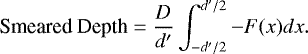 Mathematical equation: \begin{equation*}\text{Smeared Depth} = \frac{D}{d\prime}\int^{d\prime/2}_{-d\prime/2} -F(x) dx.\end{equation*}