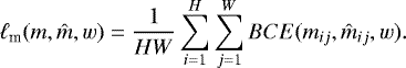 Mathematical equation: \begin{equation*}\ell_{\text{m}}(m, \hat{m}, w) = \frac{1}{HW}\sum_{i = 1}^{H}\sum_{j = 1}^{W}BCE(m_{ij}, \hat{m}_{ij}, w).\end{equation*}