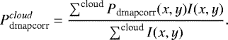 Mathematical equation: \begin{equation*} P_{\textrm{dmapcorr}}^{cloud} = \frac{\sum^{\textrm{cloud}} P_{\textrm{dmapcorr}}(x,y) I(x,y)}{\sum^{\textrm{cloud}} I(x,y)}. \end{equation*}