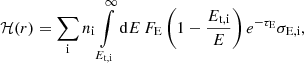 Mathematical equation: $$ \begin{aligned} \mathcal{H} (r) = \sum _{\rm i}n_{\rm i}\int \limits _{E_{\rm t,i}}^\infty {\mathrm{d}E\,F_{\rm E}\left(1-\frac{E_{\rm t,i}}{E}\right)e^{-\tau _{\rm E}}\sigma _{\mathrm{E,i}}}, \end{aligned} $$