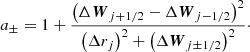 Mathematical equation: $$ \begin{aligned} a_\pm = 1 + \frac{\left(\Delta \boldsymbol{W}_{j+1/2} - \Delta \boldsymbol{W}_{j-1/2}\right)^2}{\left(\Delta r_j\right)^2 + \left(\Delta \boldsymbol{W}_{j\pm 1/2}\right)^2}\cdot \end{aligned} $$