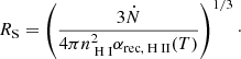 Mathematical equation: $$ R_{\rm S} = \left(\frac{3\dot{N}}{4\pi n_{\text{ H} \small {{\text{ I}}}}^2\alpha _{\mathrm{rec},{\text{ H} \small {{\text{ II}}}}}(T)}\right)^{1/3}\cdot $$