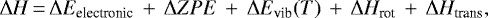 Mathematical equation: \begin{equation*} \Delta H \,{=}\, \Delta E_{\textrm{electronic}}\,+\,\Delta ZPE\,+\,\Delta E_{\textrm{vib}}(T)\,+\,\Delta H_{\textrm{rot}}\,+\,\Delta H_{\textrm{trans}},\end{equation*}