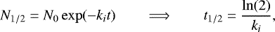 Mathematical equation: \[ N_{1/2} = N_0 \exp(-k_i t) \qquad \Longrightarrow \qquad t_{1/2} = \frac{\ln(2)}{k_i}, \]