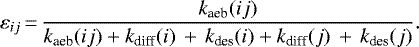 Mathematical equation: \begin{equation*} \varepsilon_{ij} \,{=}\, \frac{k_{\textrm{aeb}}(ij)} {k_{\textrm{aeb}}(ij) + k_{\textrm{diff}}(i)\,+\,k_{\textrm{des}}(i) + k_{\textrm{diff}}(j)\,+\,k_{\textrm{des}}(j)}.\end{equation*}