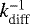 Mathematical equation: $k^{-1}_{\textrm{diff}}$