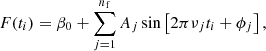 Mathematical equation: $$ \begin{aligned} F(t_i) = \beta _0 + \sum _{j=1}^{n_{\rm f}} A_j \sin \left[2\pi \nu _j t_i + \phi _j\right], \end{aligned} $$
