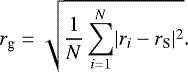 Mathematical equation: \begin{equation*}r_{\textrm{g}} = \sqrt{\frac{1}{N} \sum_{i=1}^{N} \lvert {r_i} - {r_{\textrm{S}}} \rvert ^2}.\end{equation*}