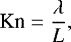 Mathematical equation: \begin{equation*}\textrm{Kn} = \frac{\lambda}{L},\end{equation*}