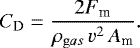 Mathematical equation: \begin{equation*}C_{\textrm{D}} = \frac{2 F_{\textrm{m}}}{\rho_{\mathrm gas} \, v^2 \, A_{\textrm{m}}}.\end{equation*}