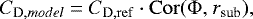 Mathematical equation: \begin{equation*}C_{\mathrm D,model}=C_{\mathrm{D, ref}} \cdot \mathrm{Cor(\Phi,}\ r_{\textrm{sub}}),\end{equation*}