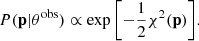 Mathematical equation: $$ \begin{aligned} P(\mathbf p |\theta ^\mathrm{obs} ) \propto \exp {\left[-\frac{1}{2}\chi ^2(\mathbf p )\right]} . \end{aligned} $$