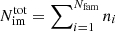 Mathematical equation: $ N_{\mathrm{im}}^{\mathrm{tot}}=\sum\nolimits_{i=1}^{N_{\mathrm{fam}}} n_{i} $