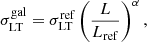 Mathematical equation: $$ \begin{aligned} \sigma ^\mathrm{gal}_{\rm LT}= \sigma ^\mathrm{ref}_{\rm LT} \left( \frac{L}{L_{\rm ref}} \right)^{\alpha }, \end{aligned} $$