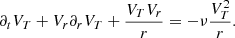 Mathematical equation: $$ \begin{aligned} \partial _t V_T + V_r \partial _r V_T + {V_T V_r \over r} = - \nu {V_T^2 \over r}. \end{aligned} $$