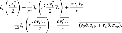 Mathematical equation: $$ \begin{aligned}&\partial _t \left( { \bar{\rho } \bar{{ v}_t^2} \over 2} \right) + {1 \over r^2} \partial _r \left( r^2 {\bar{\rho } \bar{{ v}_t^2} \over 2} \bar{V}_r \right) + {\bar{\rho } \bar{{ v}_t^2} \bar{V}_r \over r}\nonumber \\&\qquad + {1 \over r^2} \partial _r \left( r^2 {\bar{\rho } \overline{{ v}_t^2 { v}_r} \over 2} \right) + {\bar{\rho } \overline{{ v}_t^2 { v}_r} \over r} = \nu \overline{ ({ v}_\theta \partial _r \sigma _{r \theta }+{ v}_\phi \partial _r \sigma _{r \phi })} . \end{aligned} $$