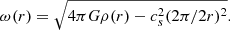 Mathematical equation: $$ \begin{aligned} \omega (r) = \sqrt{4 \pi G \rho (r) - c_s^2 ({2 \pi / 2 r})^2}. \end{aligned} $$