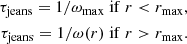 Mathematical equation: $$ \begin{aligned} \tau _{\rm jeans} = 1/ \omega _{\max } \mathrm{\; if \;} r < r_{\max }, \\ \nonumber \tau _{\rm jeans} = 1/ \omega (r) \mathrm{\; if \;} r > r_{\max }. \end{aligned} $$