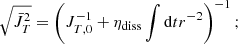 Mathematical equation: $$ \begin{aligned} \sqrt{ {\bar{J}_T^2} } = \left( J_{T,0} ^{-1} + \eta _{\rm diss} \int \mathrm{d}t r^{-2} \right) ^{-1}; \end{aligned} $$