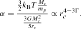 Mathematical equation: $$ \begin{aligned} \alpha = { {3 \over 2} k_{\rm B} T {M_c \over m_p} \over {3 G M_c^2 \over 5 r_c} } \propto r_c^{4 - 3 \Gamma }. \end{aligned} $$
