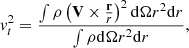 Mathematical equation: $$ \begin{aligned}&{ v}_t^2 = { \int \rho \left( \mathbf{V} \times {\mathbf{r} \over r} \right)^2 \mathrm{d} \Omega r^2 \mathrm{d}r \over \int \rho \mathrm{d} \Omega r^2 \mathrm{d}r}, \end{aligned} $$