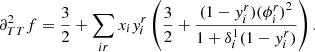Mathematical equation: $$ \begin{aligned} \partial _{TT}^2 f&= \frac{3}{2}+\sum _{ir}x_i{ y}_i^r\left(\frac{3}{2}+\frac{(1-{ y}_i^r){(\phi _i^r)}^{2}}{1+\delta _i^1(1-{ y}_i^r)}\right). \end{aligned} $$