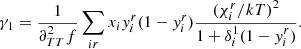 Mathematical equation: $$ \begin{aligned} \gamma _1 = \frac{1}{\partial _{TT}^2f}\sum _{ir}x_i{ y}_i^r(1-{ y}_i^r)\frac{{(\chi _i^r/kT)}^{2}}{1+\delta _i^1(1-{ y}_i^r)} .\end{aligned} $$