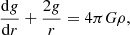 Mathematical equation: $$ \begin{aligned} \frac{\mathrm{d}g}{\mathrm{d}r}+\frac{2g}{r}&= 4\pi G\rho , \end{aligned} $$